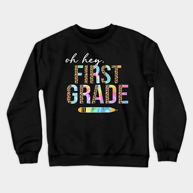 Tie Dye Leopard Oh Hey First Grade Back To School Crewneck Sweatshirt by SuperMama1650